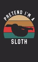 Sloth Notebook - Pretend I'm A Sloth Journal - Sloth Gift for Animal Lovers - Sloth Diary: Medium College-Ruled Journey Diary, 110 page, Lined, 6x9 (15.2 x 22.9 cm)