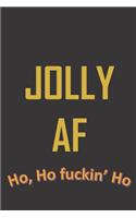 Jolly AF. Ho, Ho Fuckin' Ho: Funny gag notebook journal for Christmas. Maybe an ironic gift for a miserable bugger or a funny gift for a funny person?