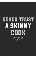 Never Trust a Skinny Cook: NEVER TRUST A SKINNY COOK Funny BBQ PITMASTER Gift Journal/Notebook Blank Lined Ruled 6x9 100 Pages