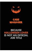 Care Manager Because Halloween Lover Is Not An Official Job Title