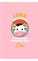 COWS ARE AWESOME I AM AWESOME THEREFORE I AM A Cow