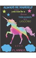 Always Be Yourself Unless You Can Be a Unicorn Then Always Be a Unicorn 2020 Planner: Jan 2020-Jan 2021 Weekly Planner