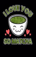 I Love You So Matcha