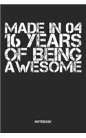 Made in 04 16 Years of Being Awesome Notebook