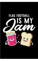 Flag Football Is My Jam: Funny Notebook for Flag Football Fan - Great Christmas & Birthday Gift Idea for Flag Football Fan - Flag Football Journal - 100 pages 6x9 inches