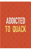 Addicted To Quack