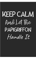 Keep Calm And Let The Papigriffon Handle It