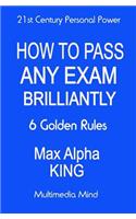 How To Pass Any Exam Brilliantly: 6 Golden Rules