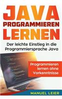 Java programmieren lernen: Der leichte Einstieg in die Programmiersprache Java. Programmieren lernen ohne Vorkenntnisse.