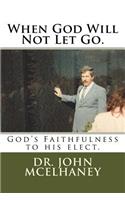 When God Will Not Let Go.: God's Faithfulness to his elect.