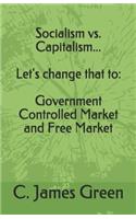 Socialism vs. Capitalism... Let's change that to