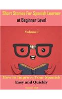 Short Stories for Spanish Learner at Beginner Level: How to Improve Your Spanish Easy and Quickly