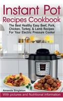 Instant Pot Recipes Cookbook: The Best Healthy Easy Beef, Pork, Chicken, Turkey, & Lamb Recipes For Your Electric Pressure Cooker
