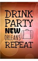 Drink Party New Orleans Repeat: 6x9 Journal, Blank Unlined Paper - 100 Pages, Funny Louisiana Travel Personal Notebook for Planning, Notes, Ideas, Reminders, To-Do Lists, Work Home