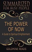 Summary: The Power of Now - Summarized for Busy People: A Guide to Spiritual Enlightenment: Based on the Book by Eckhart Tolle