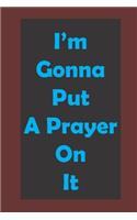 I'm Gonna Put a Prayer on It