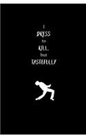 I Dress to Kill, but Tastefully