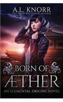 Born of Aether: An Elemental Origins Novel