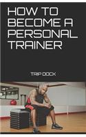 How to Become a Personal Trainer: My Entrepreneur and Start a Personal Training Business
