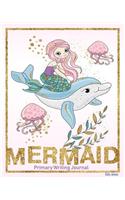 Mermaid Primary Writing Journal: Mermaid Story Writing for Girls Handwriting Pages and Sketch Pages