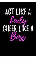 ACT Like a Lady Cheer Like a Boss