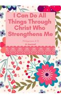 I Can Do All Things Through Christ Who Strengthens Me: A Journal, Philippians 4:13