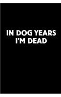 In Dogs Years I'm Dead: Blank Lined Journal