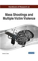 Handbook of Research on Mass Shootings and Multiple Victim Violence