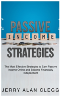 Passive Income Strategies: The Most Effective Strategies to Earn Passive Income Online and Become Financially Independent