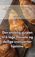 Den endelig guiden til å lage flassete og deilige croissanter hjemme