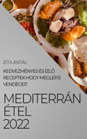 Mediterran Etel 2022: Kedvezmenyes Es IzlO Receptek Hogy Meglepji Vendegeit