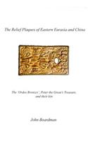Relief Plaques of Eastern Eurasia and China: The 'Ordos Bronzes, ' Peter the Great's Treasure, and Their Kin