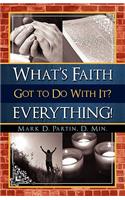 What's Faith Got to Do with It? Everything!