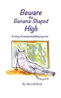 Beware the Banana-Shaped High: A Story of Rescue, Including My Own