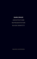 Dark Space – Architecture, Representation, Black Identity