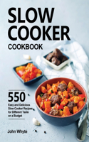 Slow Cooker Cookbook: 550 Easy and Delicious Slow Cooker Recipes for Different Taste on a Budget