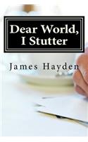 Dear World, I Stutter: A Series of Open Letters From A Person Who Stutters