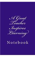 A Great Teacher Inspires Learning: Designer Notebook with 150 lined pages. Glossy softcover, perfect for everyday use. Perfectly spaced between lines to allow plenty of room to write.