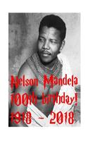 Nelson Mandela - 100th birthday! 1918: 2018: The Father of South Africa!