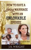 How to Have a Loving Marriage with an Unlovable Spouse