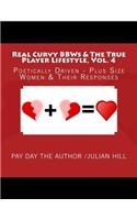 Real Curvy Bbws & the True Player Lifestyle, Vol. 4: Poetically Driven: Plus Size Women & Their Responses