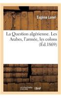 Question Algérienne. Les Arabes, l'Armée, Les Colons