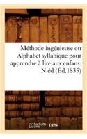 Méthode Ingénieuse Ou Alphabet Syllabique Pour Apprendre À Lire Aux Enfans . N Éd (Éd.1835): (Langues)