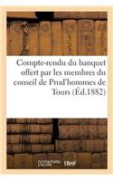 Compte-Rendu Du Banquet Offert Par Les Membres Du Conseil de Prud'hommes de: L'Arrondissement de Tours À M. Joseph Pallier, 2 Septembre 1882(Histoire)