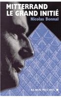 Mitterrand. Le Grand Initie