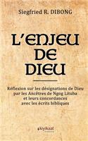L'Enjeu de Dieu: RÃ©flexion Sur Les DÃ©signations de Dieu Par Les AncÃ¨tres de Ngog Lituba Et Leurs Concordances Avec Les Ã?crits Bibliques.