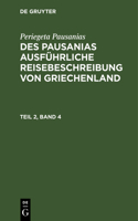 Periegeta Pausanias: Des Pausanias Ausführliche Reisebeschreibung Von Griechenland. Teil 2, Band 4