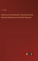 Hand-List of the Edentate, Thick-Skinned and Ruminant Mammals in the British Museum
