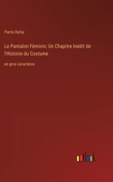 Pantalon Féminin; Un Chapitre Inédit de l'Histoire du Costume
