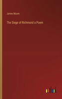 The Siege of Richmond a Poem